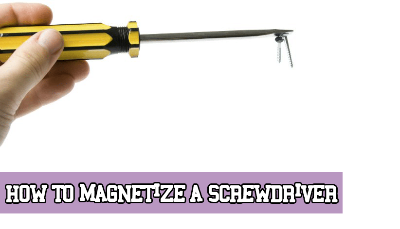 How to Magnetize a Screwdriver